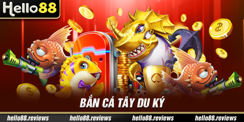 bắn cá tây du ký hello88