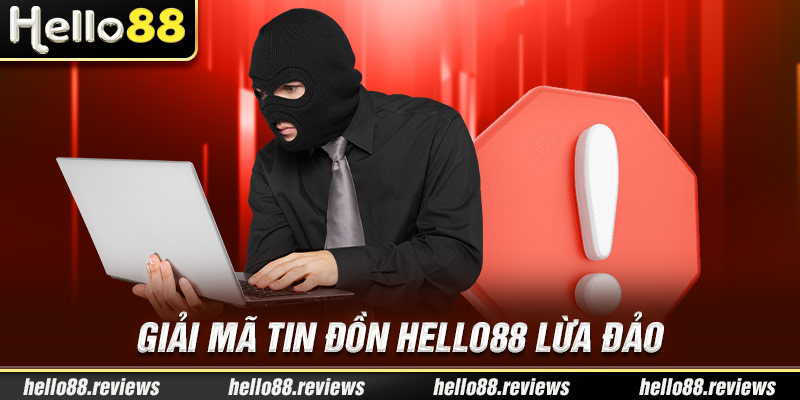 Giải Mã Tin Đồn Hello88 Lừa Đảo - Khẳng Định Uy Tín Vững Bền