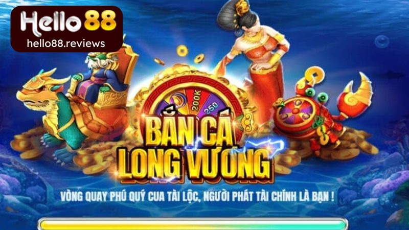 Giới thiệu siêu phẩm bắn cá Long Vương tại Hello88