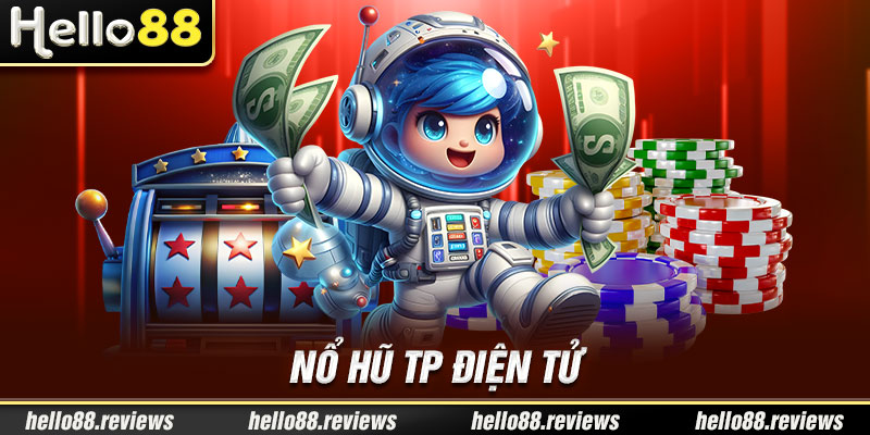 Nổ Hũ TP Điện Tử Hello88 - Sảnh Slots Săn Thưởng Cực Hot